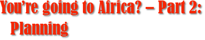 You’re going to Africa? – Part 2: Planning