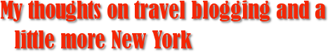 My thoughts on travel blogging and a little more New York